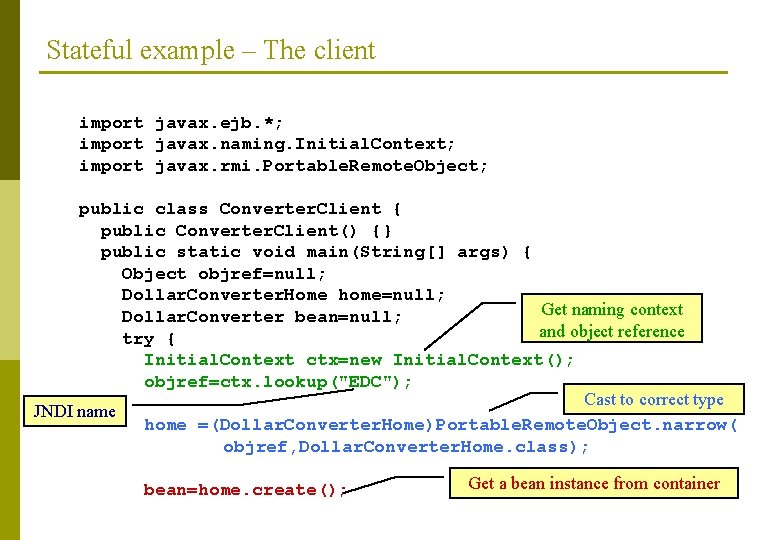 Stateful example – The client import javax. ejb. *; import javax. naming. Initial. Context;