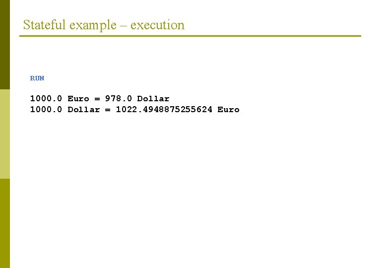 Stateful example – execution RUN 1000. 0 Euro = 978. 0 Dollar 1000. 0