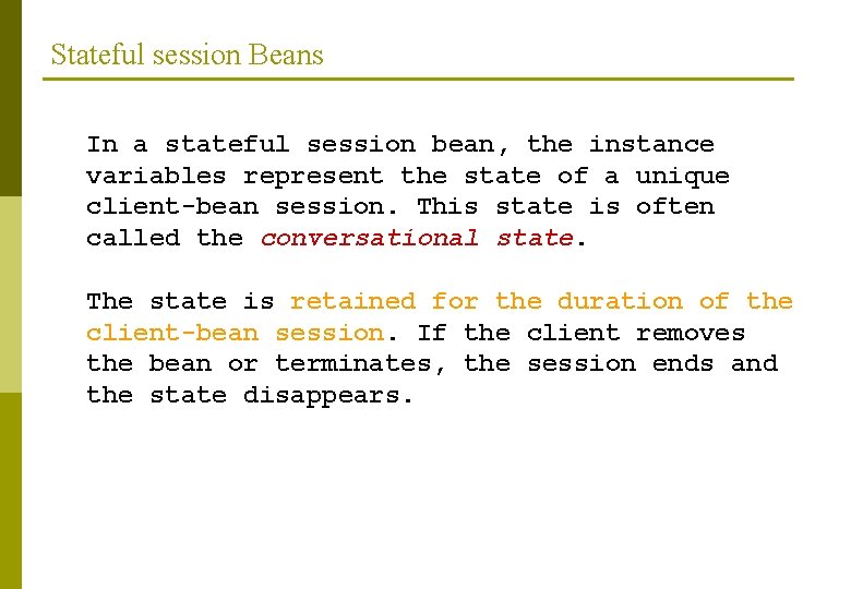 Stateful session Beans In a stateful session bean, the instance variables represent the state