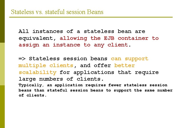Stateless vs. stateful session Beans All instances of a stateless bean are equivalent, allowing