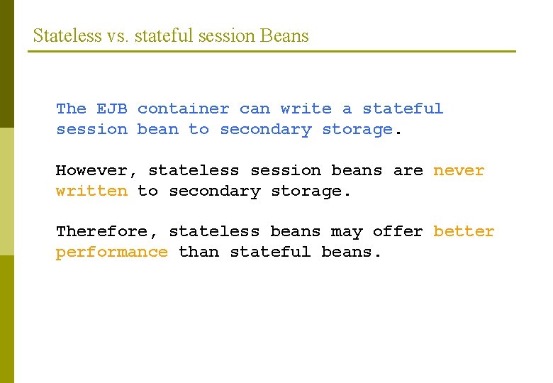 Stateless vs. stateful session Beans The EJB container can write a stateful session bean