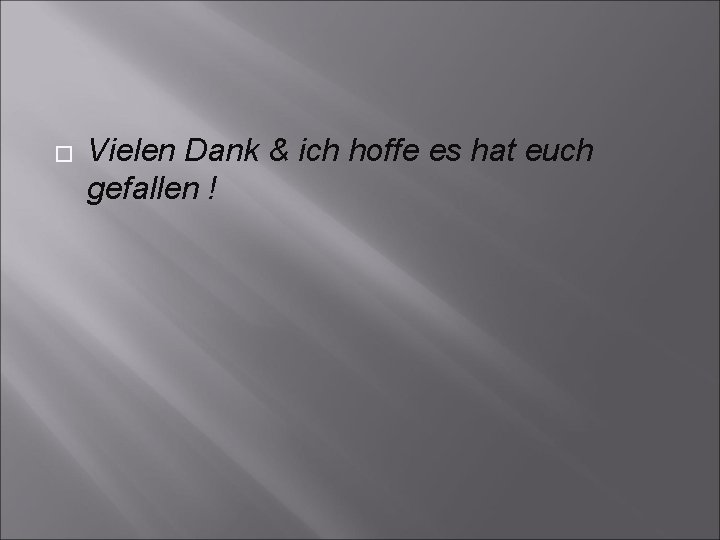 � Vielen Dank & ich hoffe es hat euch gefallen ! 