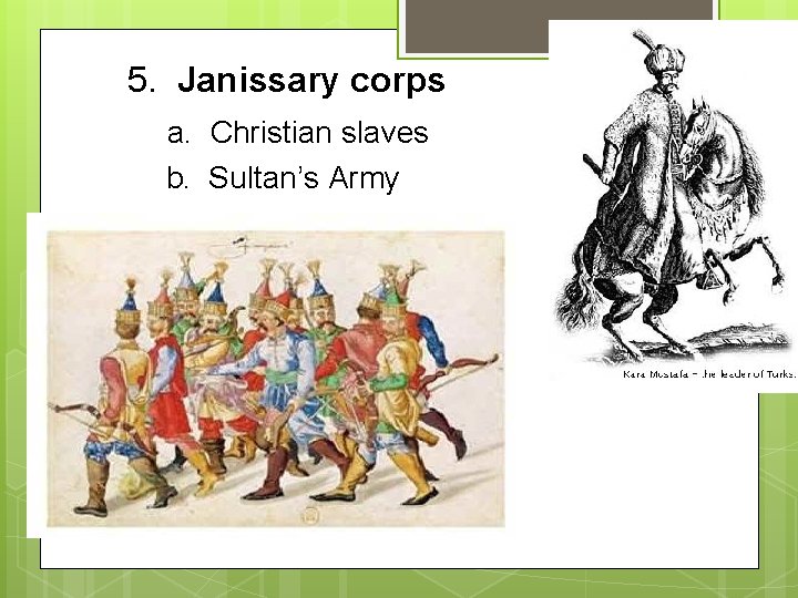 5. Janissary corps a. Christian slaves b. Sultan’s Army 