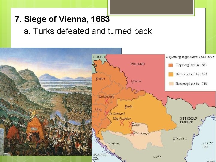 7. Siege of Vienna, 1683 a. Turks defeated and turned back 8. Balkans: “Eastern