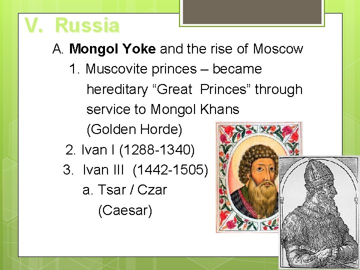 V. Russia A. Mongol Yoke and the rise of Moscow 1. Muscovite princes –