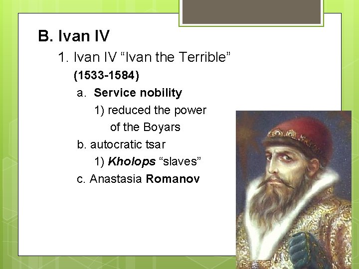 B. Ivan IV 1. Ivan IV “Ivan the Terrible” (1533 -1584) a. Service nobility