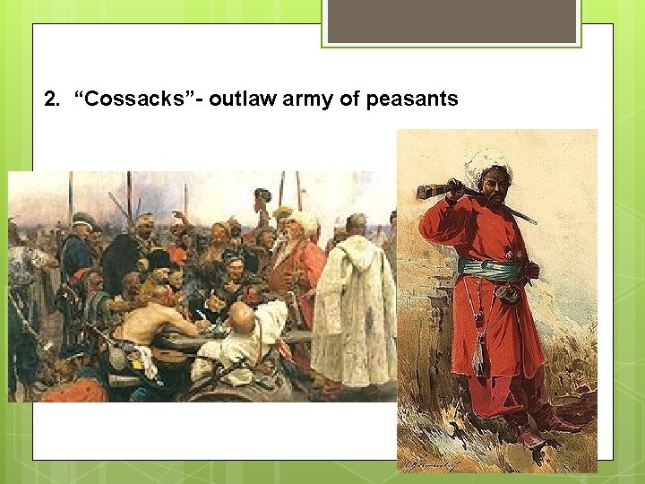 2. “Cossacks”- outlaw army of peasants 
