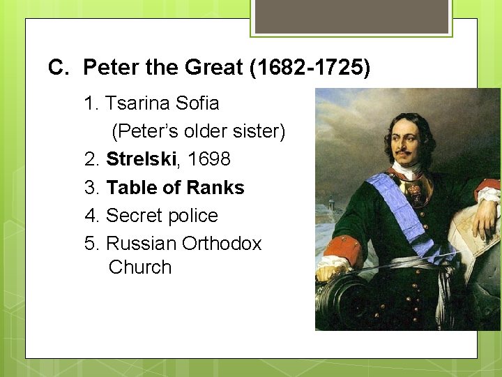 C. Peter the Great (1682 -1725) 1. Tsarina Sofia (Peter’s older sister) 2. Strelski,