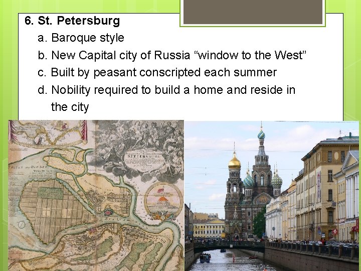 6. St. Petersburg a. Baroque style b. New Capital city of Russia “window to