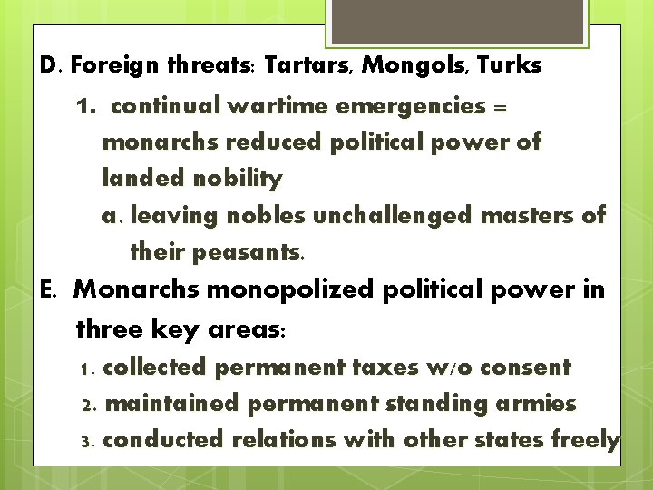 D. Foreign threats: Tartars, Mongols, Turks 1. continual wartime emergencies = monarchs reduced political