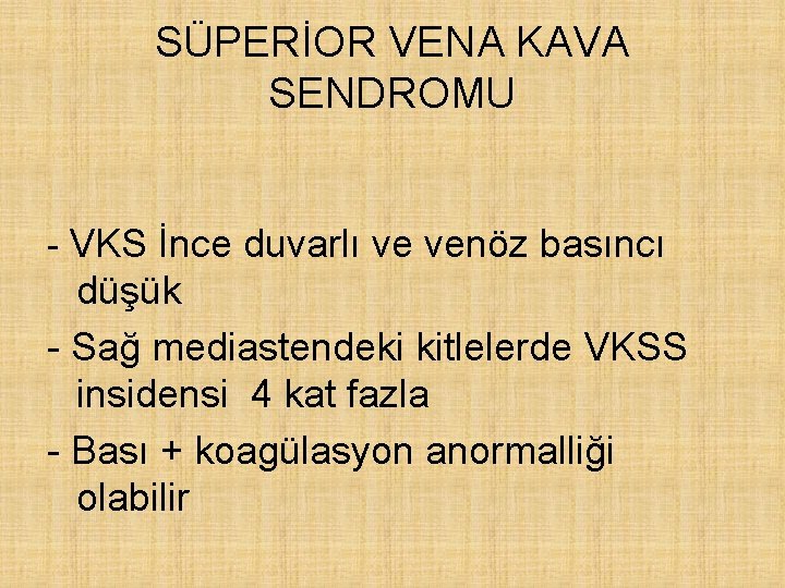 SÜPERİOR VENA KAVA SENDROMU - VKS İnce duvarlı ve venöz basıncı düşük - Sağ