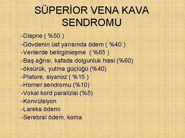 SÜPERİOR VENA KAVA SENDROMU -Dispne ( %50 ) -Gövdenin üst yarısında ödem ( %40