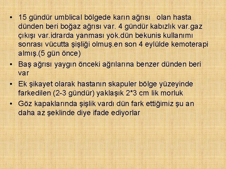  • 15 gündür umblical bölgede karın ağrısı olan hasta dünden beri boğaz ağrısı