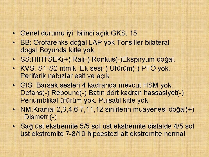  • Genel durumu iyi bilinci açık GKS: 15 • BB: Orofarenks doğal LAP