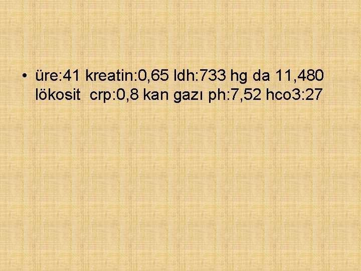  • üre: 41 kreatin: 0, 65 ldh: 733 hg da 11, 480 lökosit