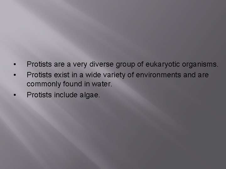  • • • Protists are a very diverse group of eukaryotic organisms. Protists