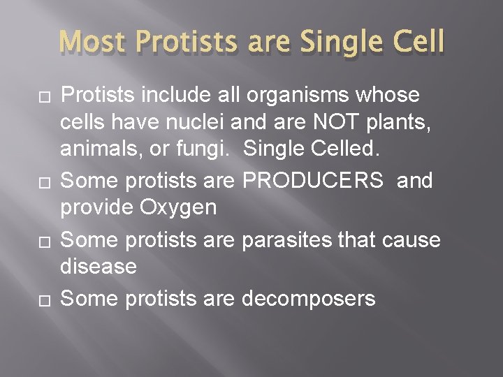 Most Protists are Single Cell � � Protists include all organisms whose cells have