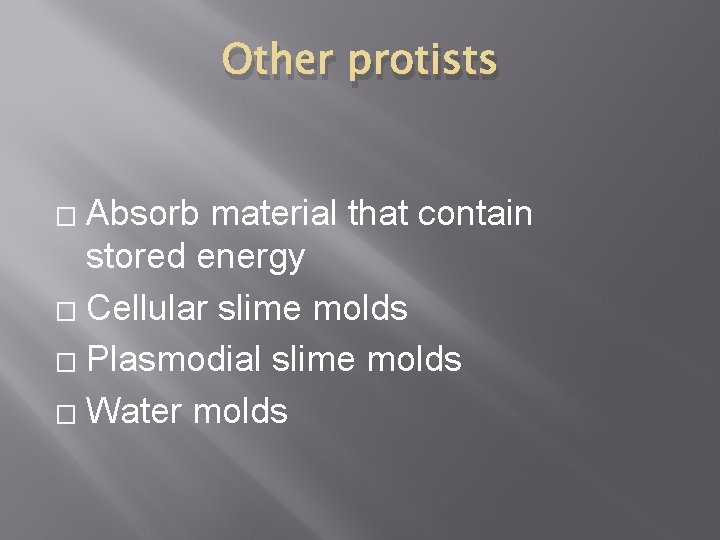 Other protists Absorb material that contain stored energy � Cellular slime molds � Plasmodial