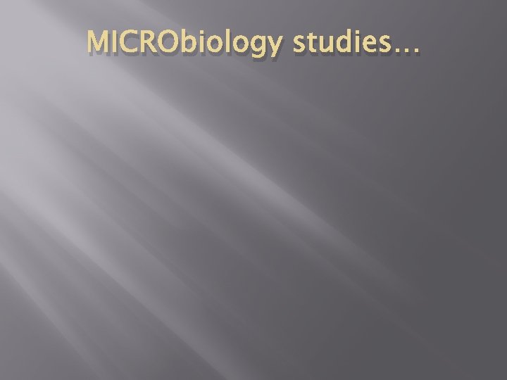 MICRObiology studies… 