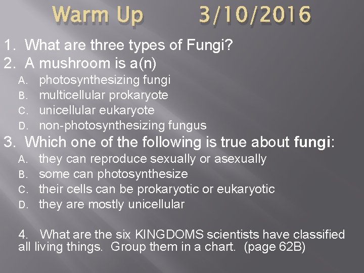 Warm Up 3/10/2016 1. What are three types of Fungi? 2. A mushroom is