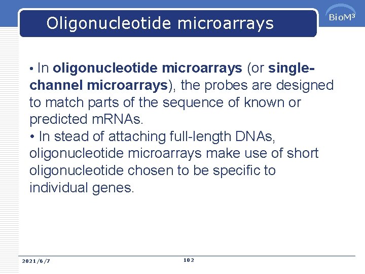 Oligonucleotide microarrays Bio. M 3 • In oligonucleotide microarrays (or single- channel microarrays), the