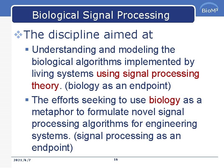 Biological Signal Processing Bio. M 3 v. The discipline aimed at § Understanding and