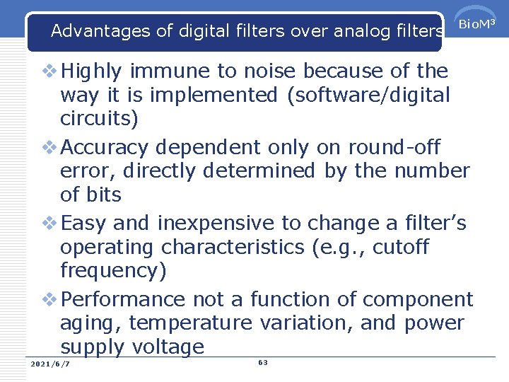 Advantages of digital filters over analog filters Bio. M 3 v Highly immune to