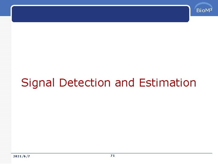 Bio. M 3 Signal Detection and Estimation 2021/6/7 71 