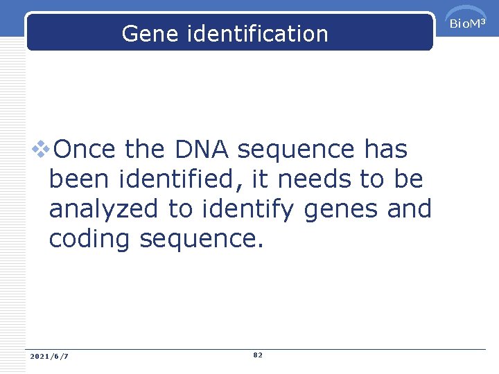 Gene identification v. Once the DNA sequence has been identified, it needs to be