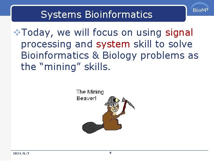 Systems Bioinformatics Bio. M 3 v. Today, we will focus on using signal processing