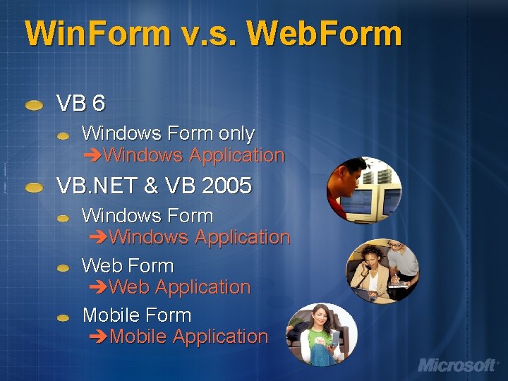 Win. Form v. s. Web. Form VB 6 Windows Form only Windows Application VB.