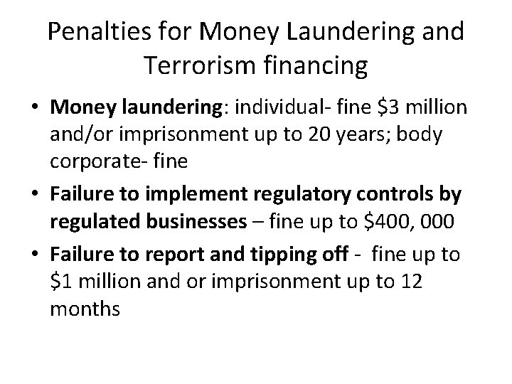 Penalties for Money Laundering and Terrorism financing • Money laundering: individual- fine $3 million