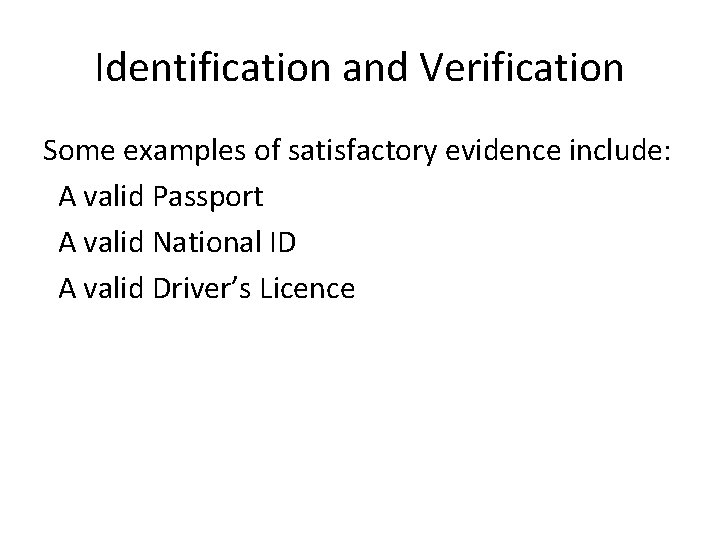 Identification and Verification Some examples of satisfactory evidence include: A valid Passport A valid