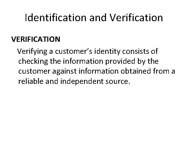 Identification and Verification VERIFICATION Verifying a customer’s identity consists of checking the information provided