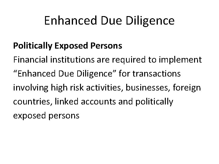 Enhanced Due Diligence Politically Exposed Persons Financial institutions are required to implement “Enhanced Due