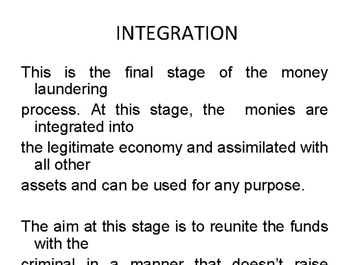 INTEGRATION This is the final stage of the money laundering process. At this stage,