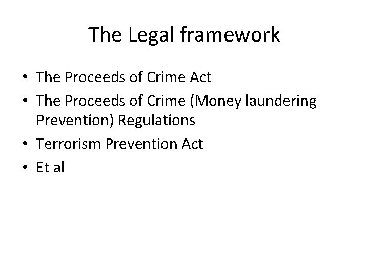 The Legal framework • The Proceeds of Crime Act • The Proceeds of Crime