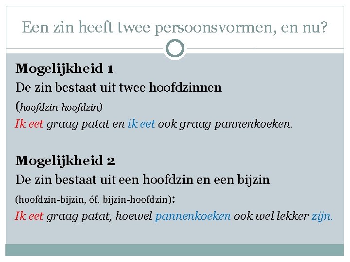 Een zin heeft twee persoonsvormen, en nu? Mogelijkheid 1 De zin bestaat uit twee