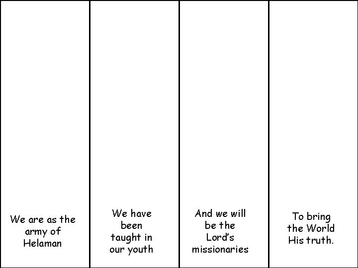 We are as the army of Helaman We have been taught in our youth
