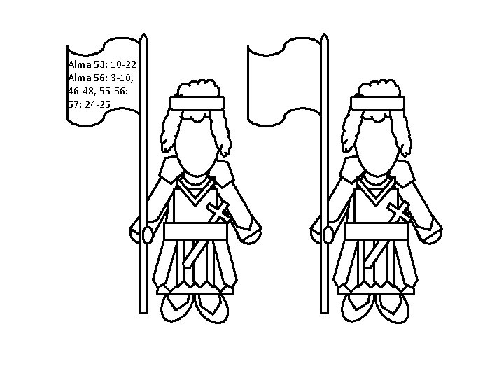 Alma 53: 10 -22 Alma 56: 3 -10, 46 -48, 55 -56: 57: 24
