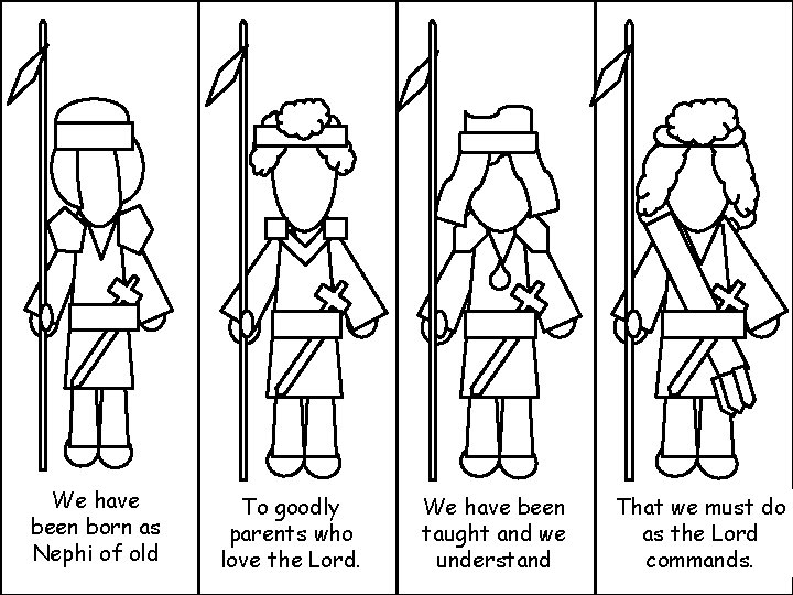 We have been born as Nephi of old To goodly parents who love the