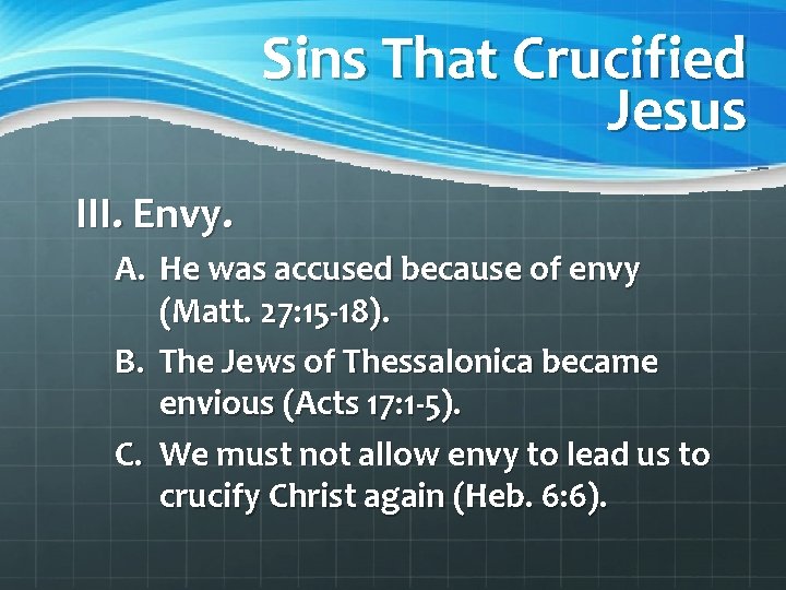 Sins That Crucified Jesus III. Envy. A. He was accused because of envy (Matt.