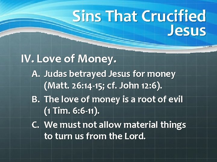 Sins That Crucified Jesus IV. Love of Money. A. Judas betrayed Jesus for money