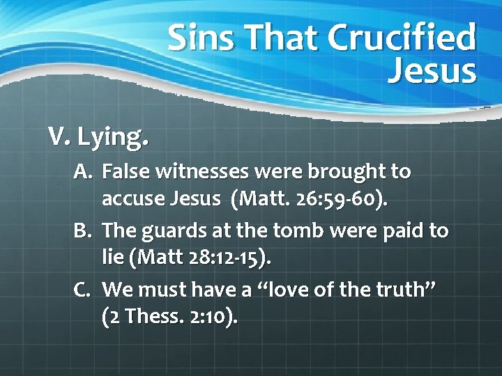 Sins That Crucified Jesus V. Lying. A. False witnesses were brought to accuse Jesus