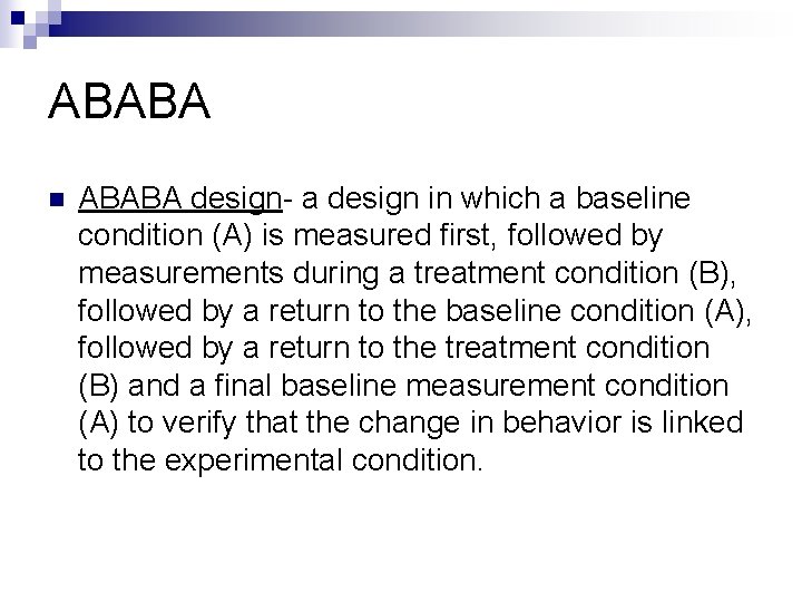 ABABA n ABABA design- a design in which a baseline condition (A) is measured