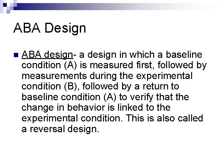 ABA Design n ABA design- a design in which a baseline condition (A) is