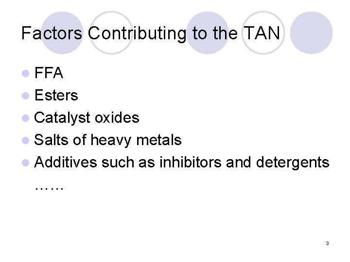 Factors Contributing to the TAN l FFA l Esters l Catalyst oxides l Salts