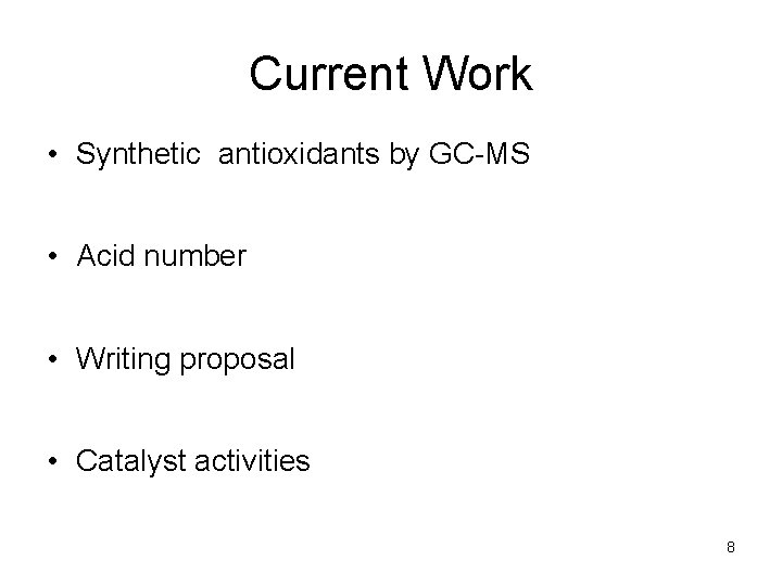 Current Work • Synthetic antioxidants by GC-MS • Acid number • Writing proposal •