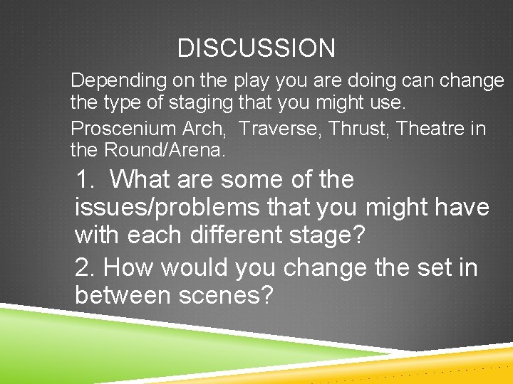 DISCUSSION Depending on the play you are doing can change the type of staging