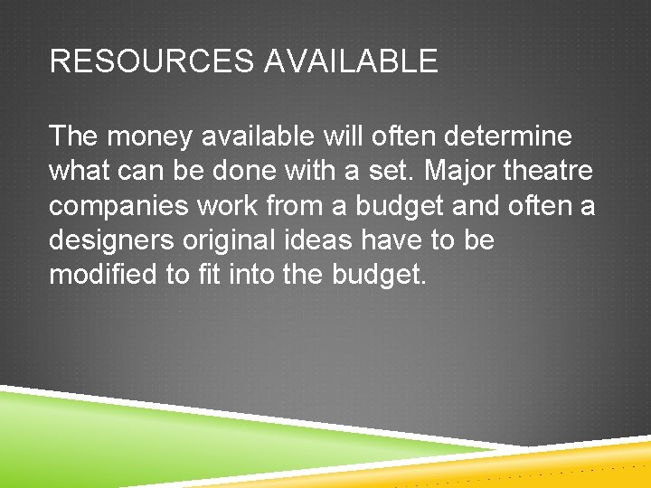 RESOURCES AVAILABLE The money available will often determine what can be done with a